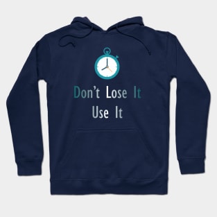 Don't lose it, use it Hoodie